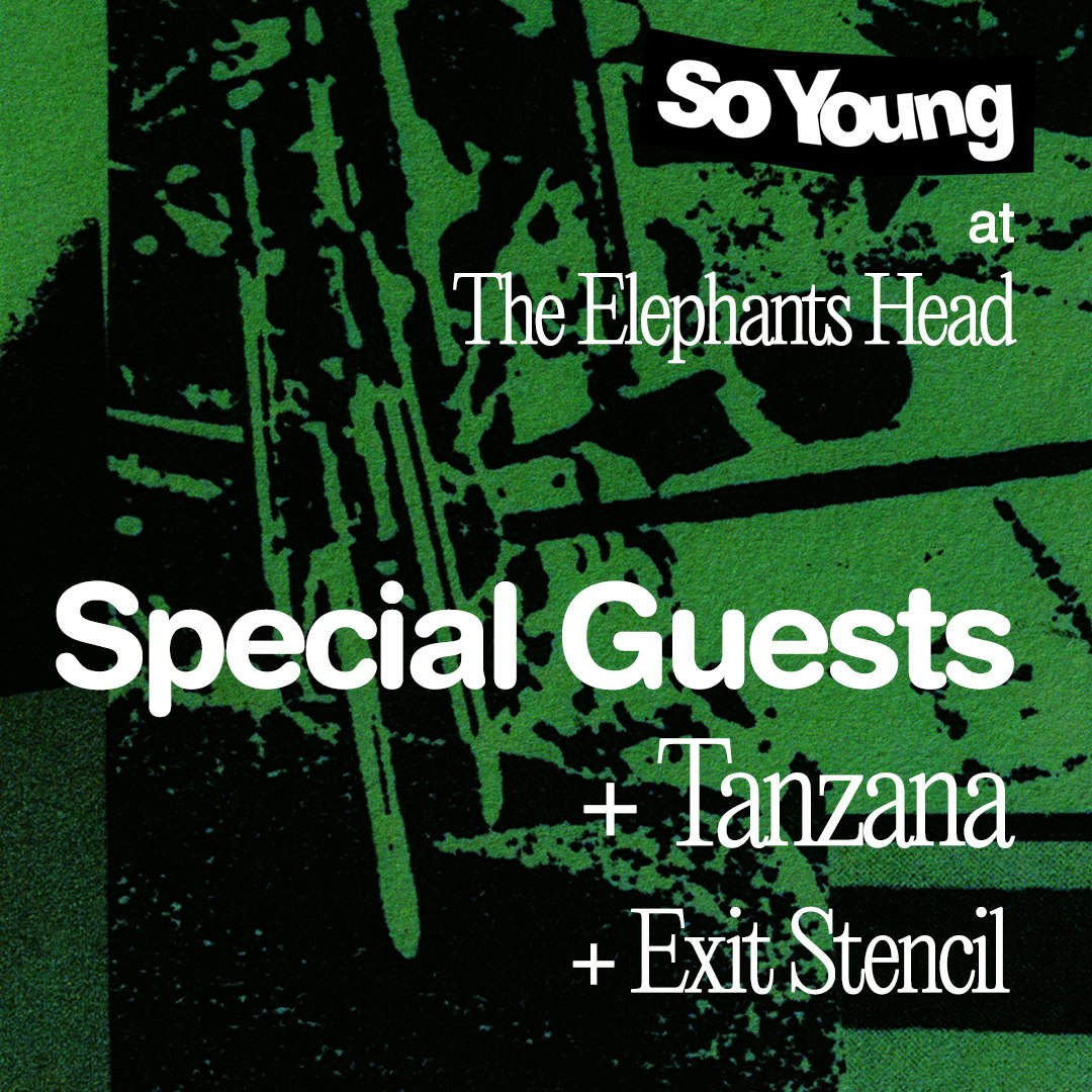 So Young at The Elephants Head: Special Guests TBA + Tanzana + Exit Stencil