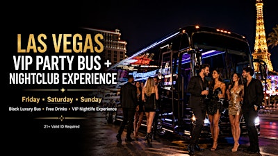 LAS VEGAS VIP PARTY BUS + NIGHTCLUB EXPERIENCE Friday • Saturday • Sunday