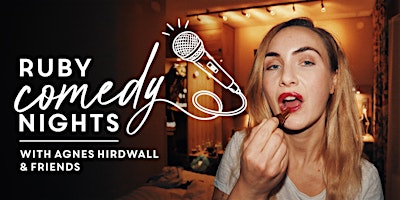 Ruby Comedy Nights w/ Agnes Hirdwall & Friends