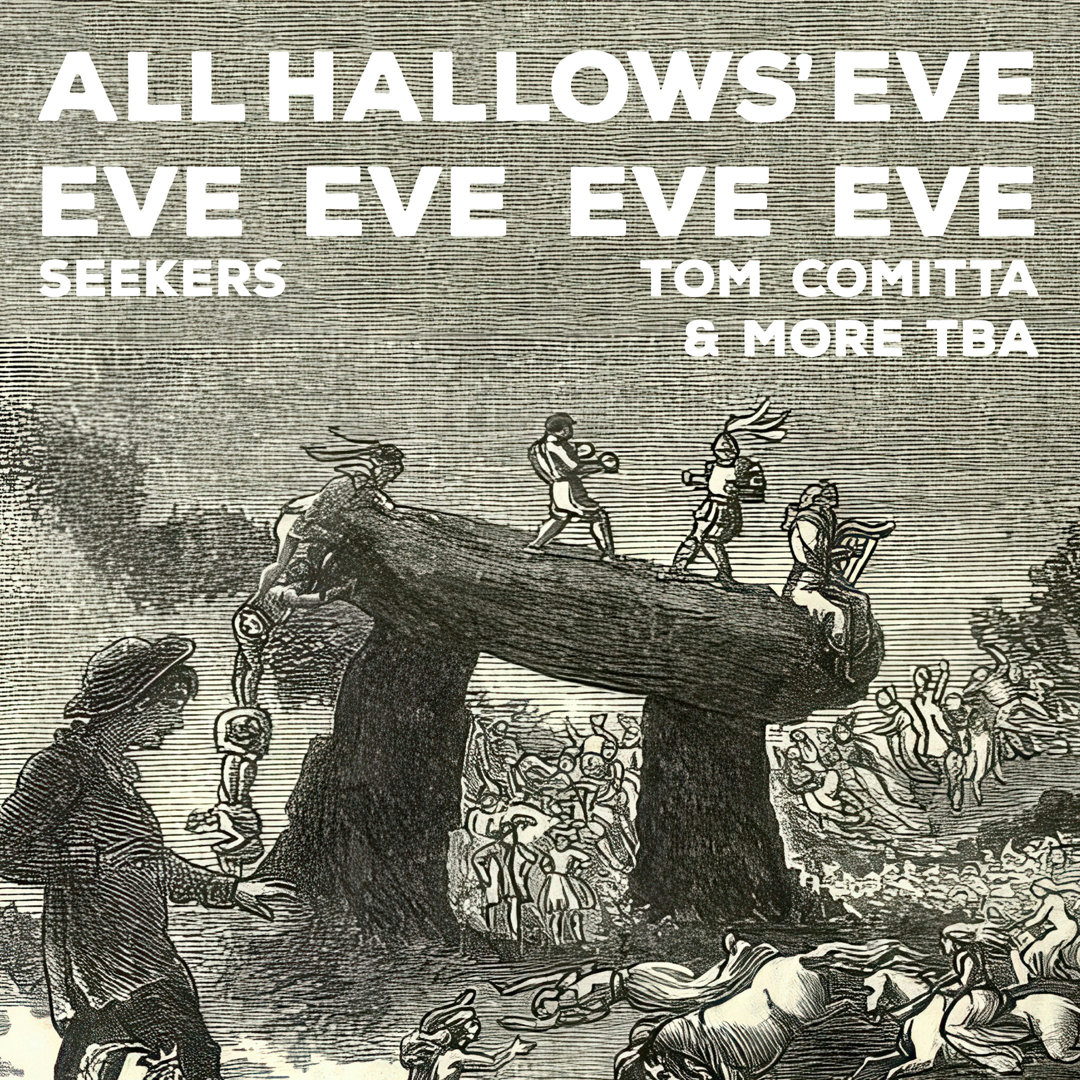 All Hallows' Eve Eve Eve Eve Eve: SEEKERS + Tom Comitta