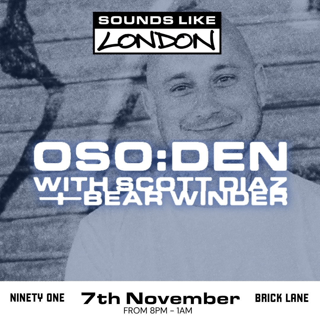 Sounds Like London: OSO:DEN with Scott Diaz & Bear Winder