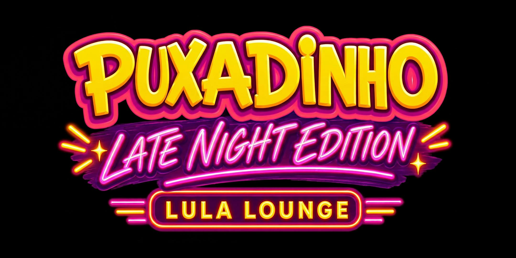Late Night at Lula: Puxadinho Edition