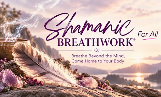 Shamanic Breathwork® For All: Breathe Beyond the Mind, Come Home to Body