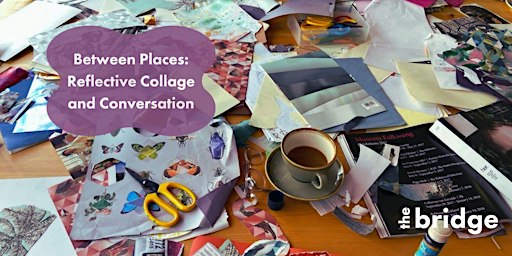 Between Places: Reflective Collage and Conversation