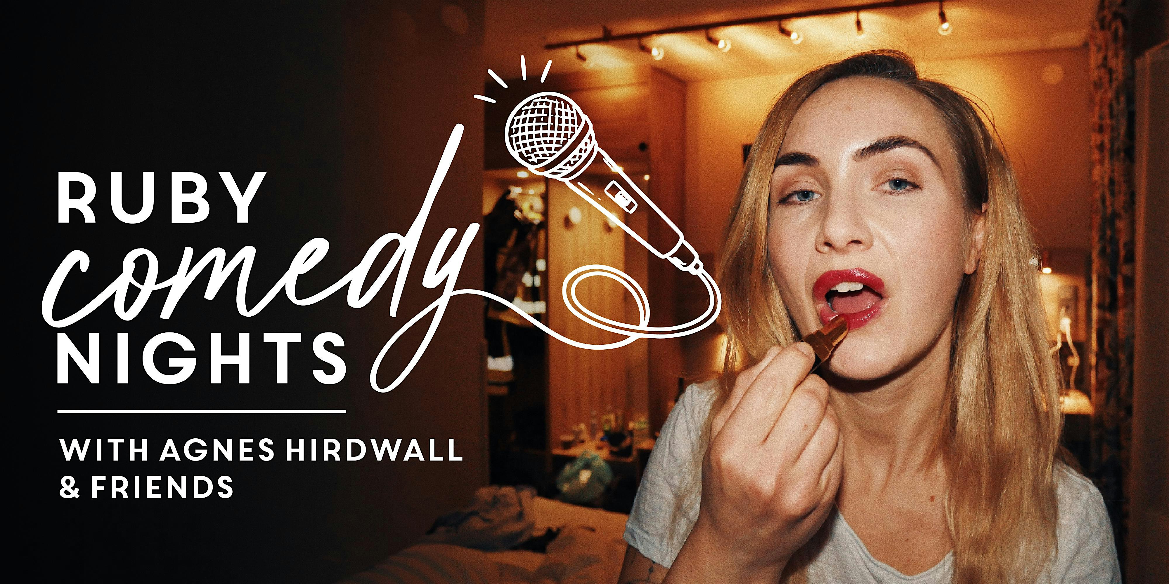 Ruby Comedy Nights w/ Agnes Hirdwall & Friends