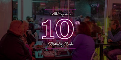 All Square's 10 Year Birthday Bash