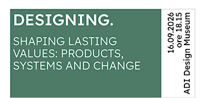 DESIGNING. Shaping Lasting Values: Products, Systems, Change