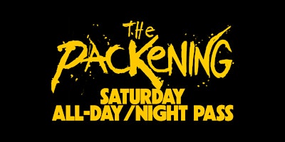 THE PACKENING: SATURDAY ALL-DAY/NIGHT PASS