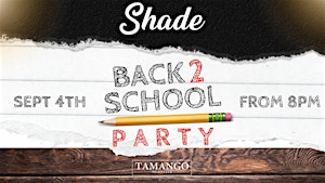 Shade Presents: Back To School at Tamango Nightclub