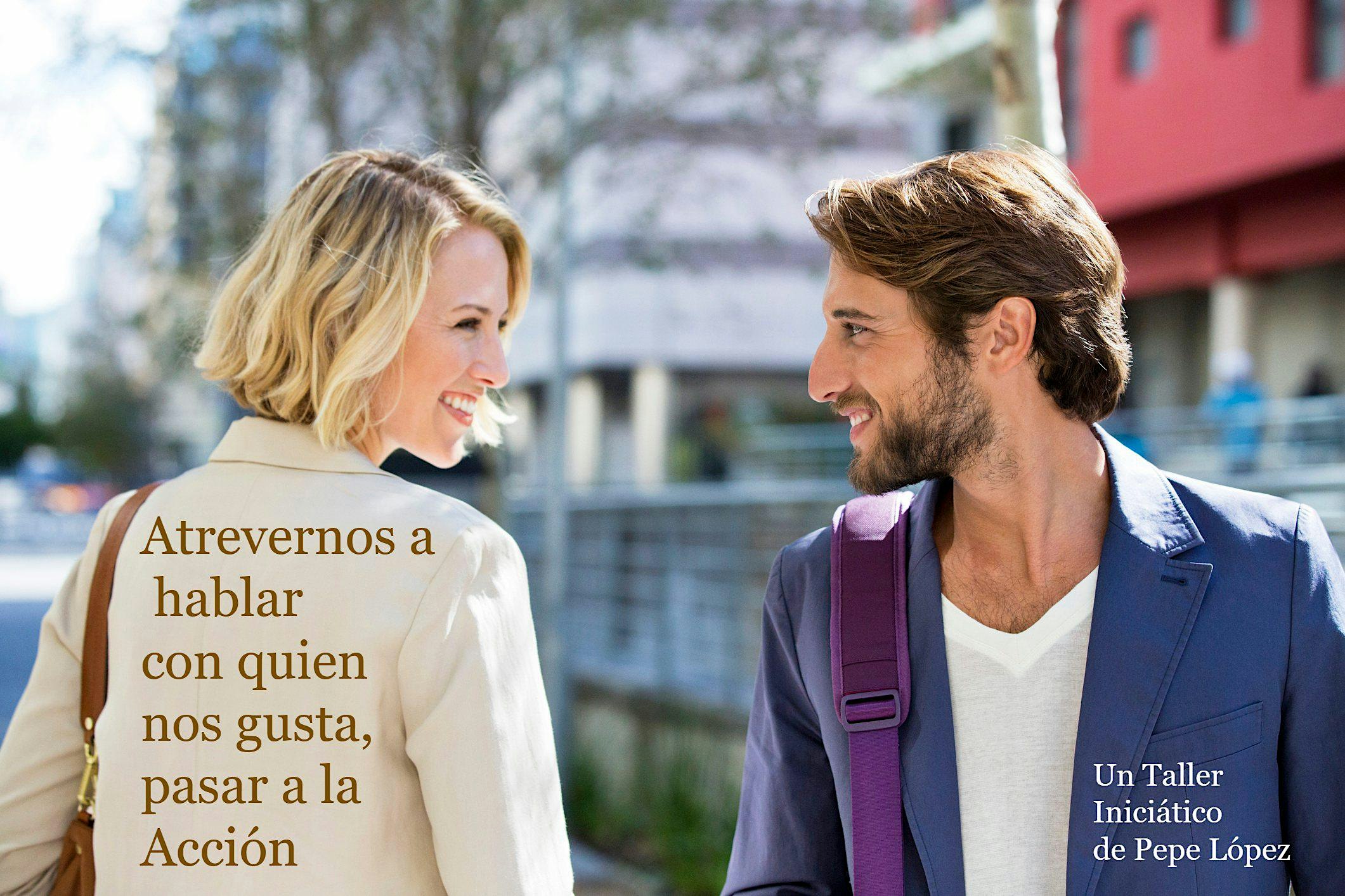 Atrevernos a hablar con quien nos gusta, pasar a la acción