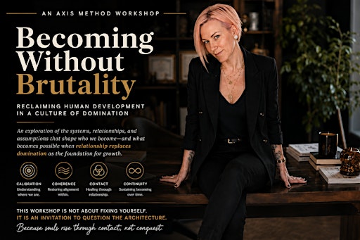 Becoming Without Brutality: An AXIS Method Workshop