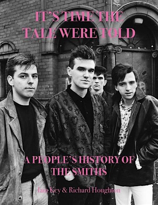 It’s Time The Tale Were Told – A People’s History of The Smiths