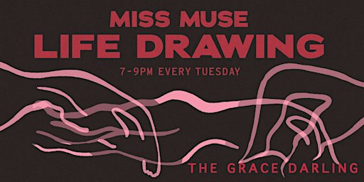 Miss Muse - Life Drawing at The Grace Darling