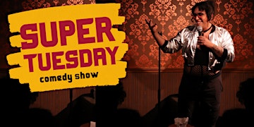 Super Tuesday Standup Comedy Showcase - all fun, always on Tuesday!