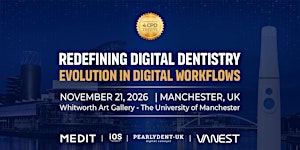 Redefining Digital Dentistry: Evolution in Digital Workflows - Manchester