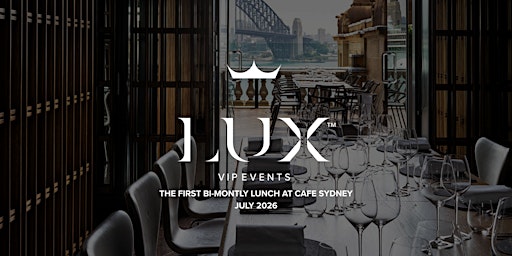LUX VIP SYD : Our Bi-Montly Lunch at Cafe Sydney (October 2026)