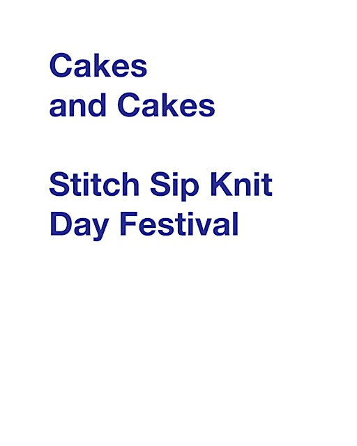 Cakes and Cakes - Stitch Sip Knit Day Festival