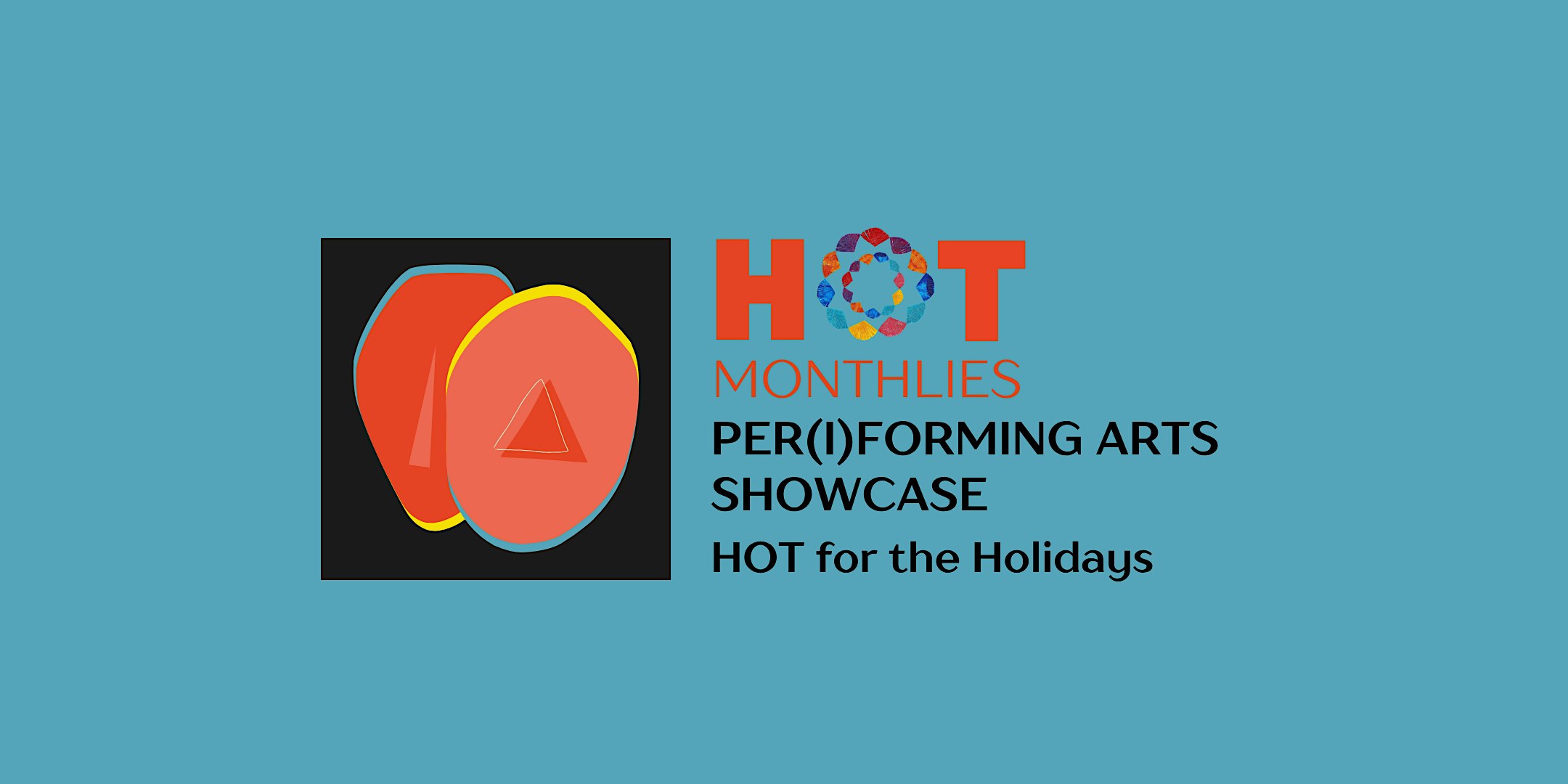 HOT Monthlies: PER(I)FORMING ARTS SHOWCASE | Hot for the Holidays