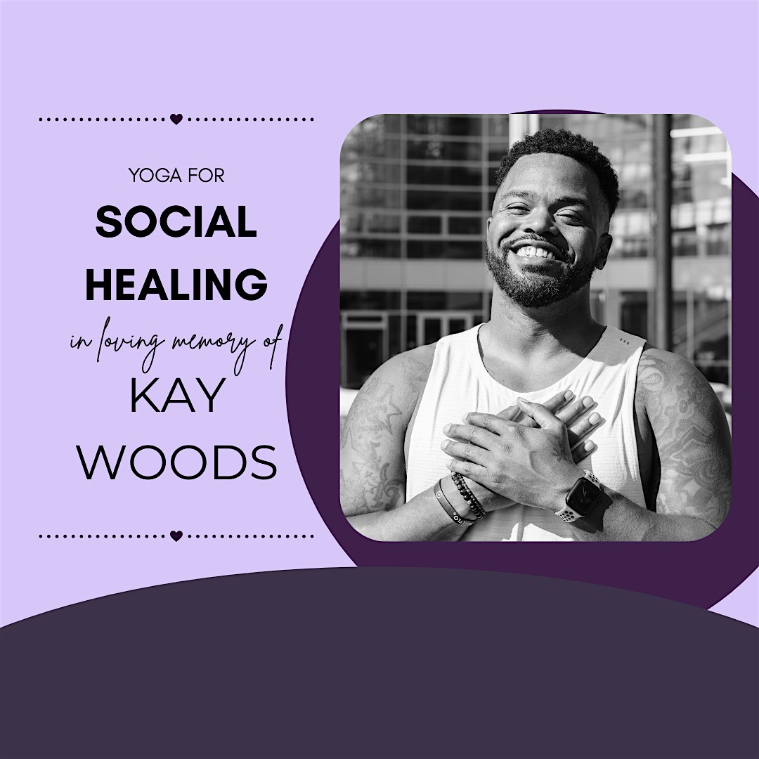 Yoga for Social Healing in Loving Memory of Kay Woods