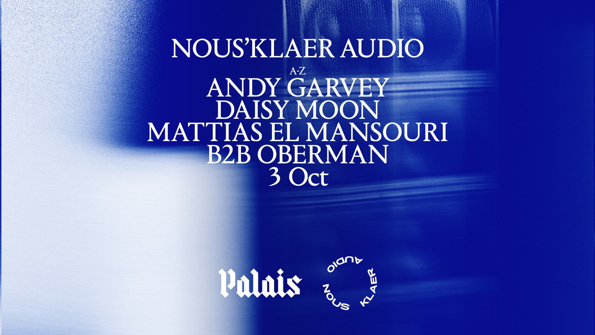 Palais x Nous'klaer Audio: Andy Garvey, Daisy Moon & Mattias El Mansouri b2b Oberman