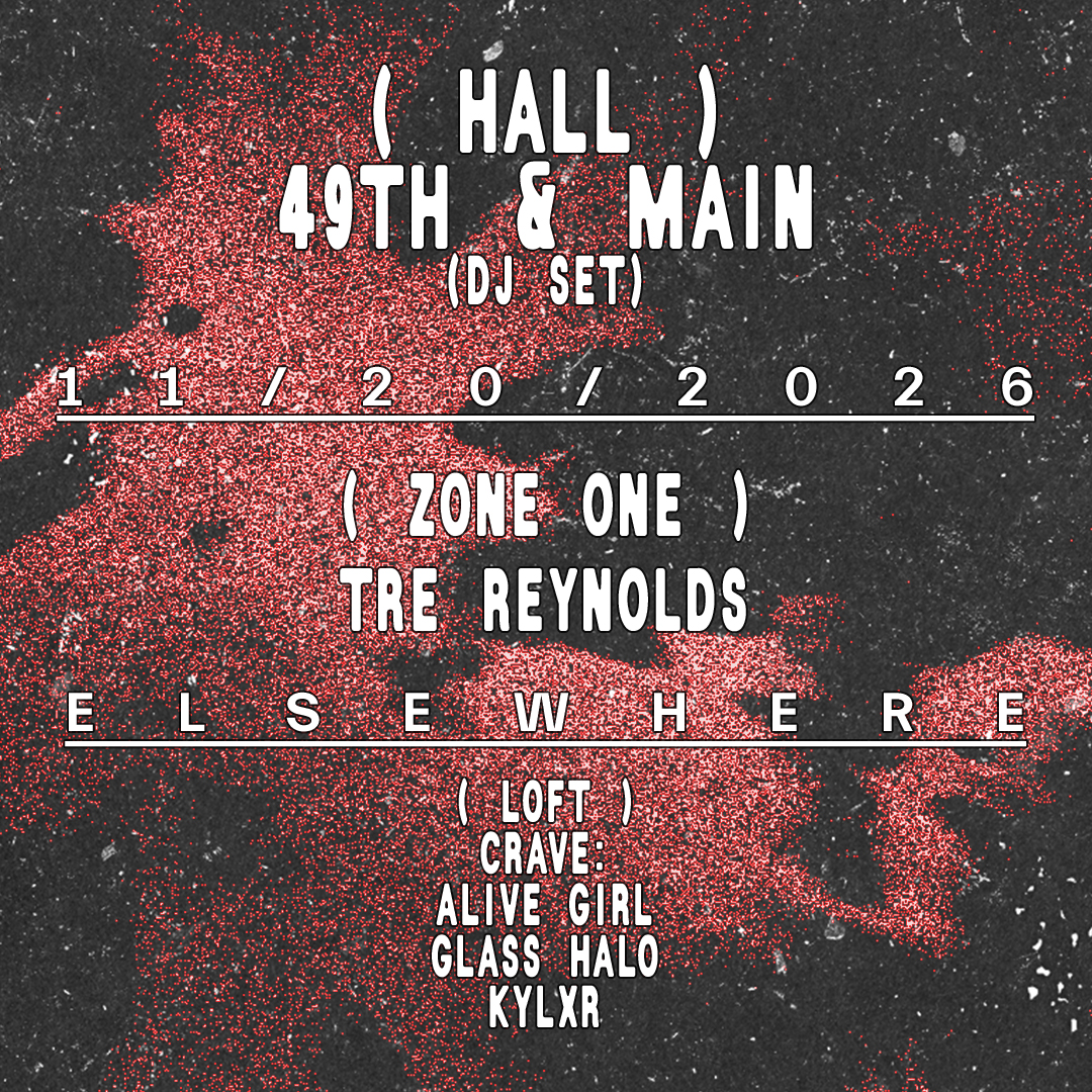 49th & Main (DJ Set), Tre Reynolds, cRave: Alive Girl, Glass Halo, kylxr
