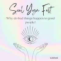 Soul Yoga Fest: Mastering Karma - Why do bad things happen to good people