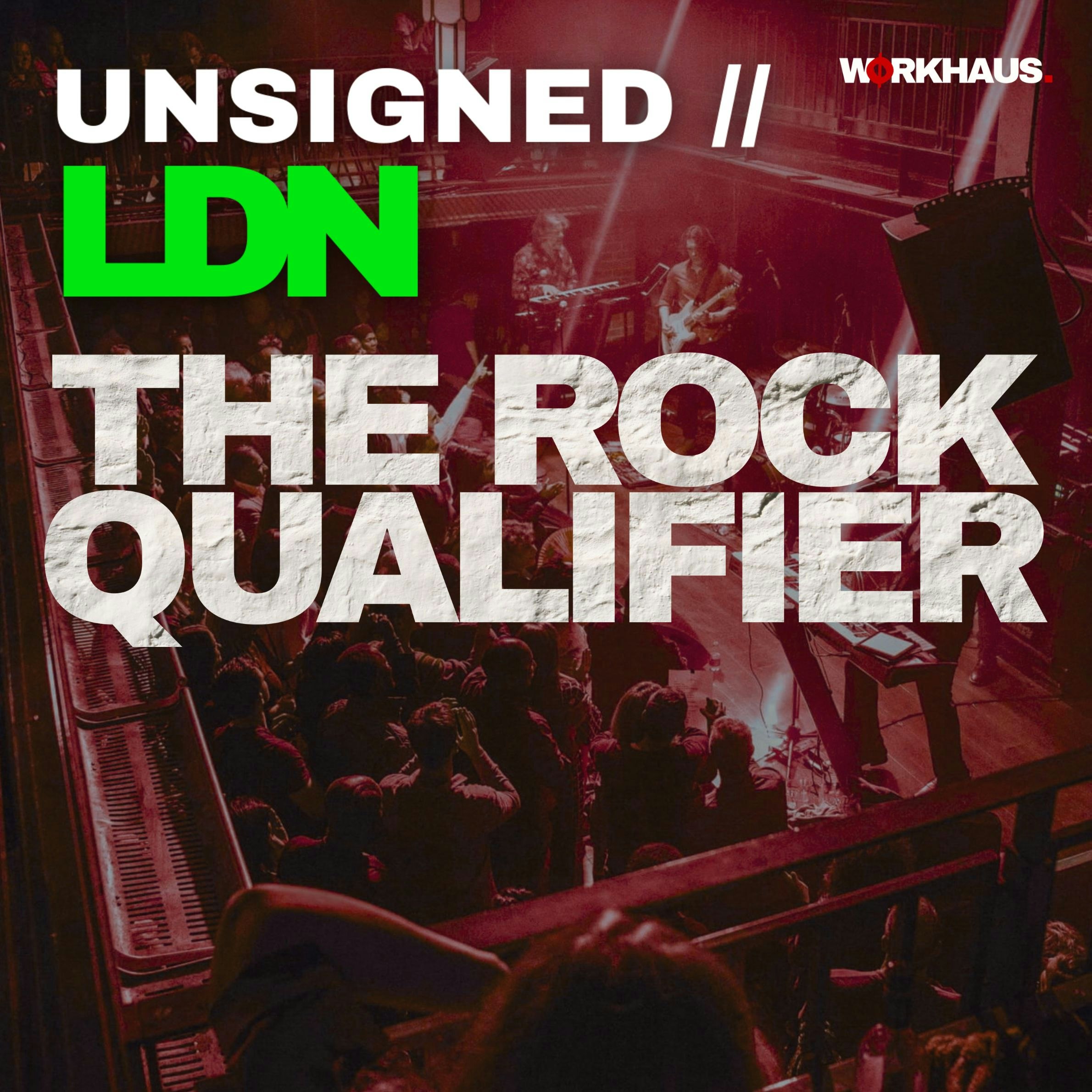 UNSIGNED // LDN - Rock Qualifier