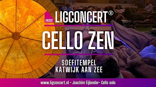 CELLO ZEN, Ligconcert®,  Joachim Eijlander, cello , 11-12-26 20.00 u.
