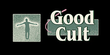 GOOD CULT: An Introductory Session