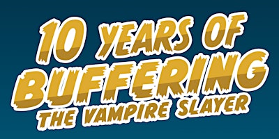 Buffering the Vampire Slayer presents HOMECOMING WEEKEND 2026