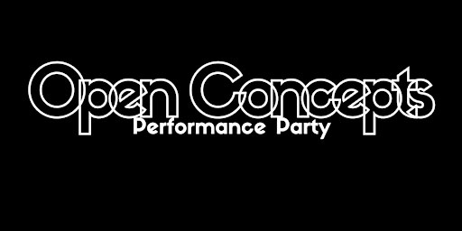 Open Concepts - Performance Party