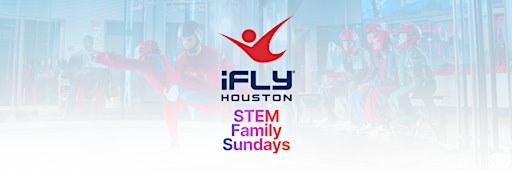 STEM Family Sundays at iFLY Houston!
