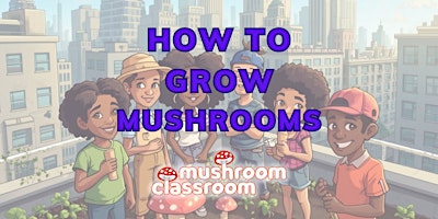 How to Grow Mushrooms Class