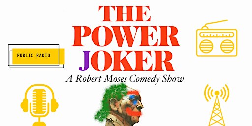 The Power Joker: A Robert Moses Comedy Show