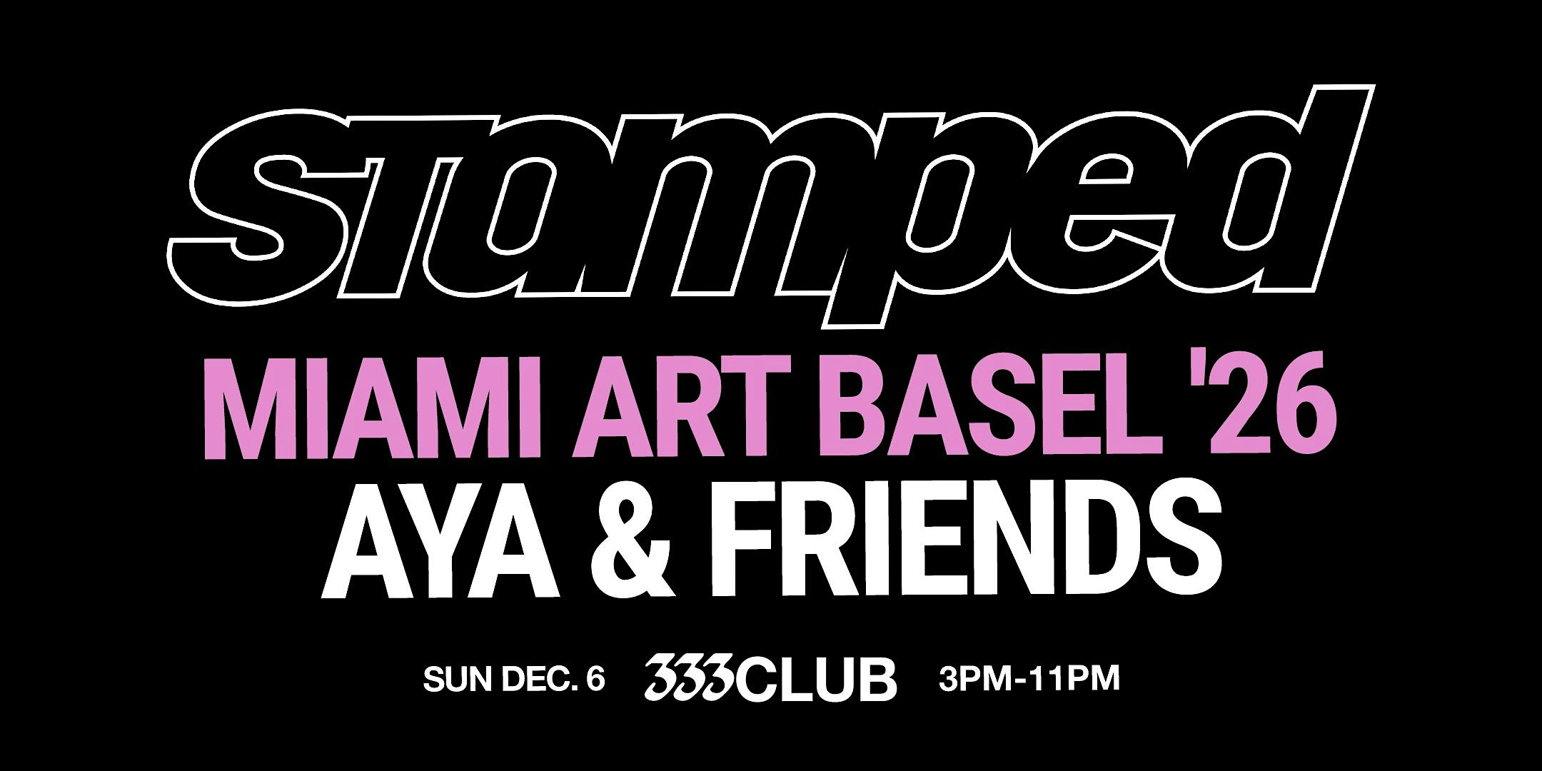 STAMPED: AYA x FRIENDS Hosted by 333 Club - MIAMI ART BASEL '26