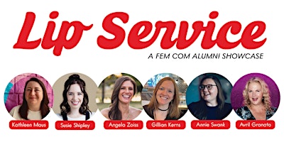 Lip Service: A Fem Com Alumni Showcase