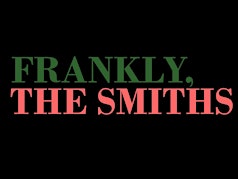 Frankly, The Smiths/ The Star & Garter/ Matinee Show