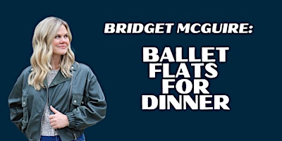 Bridget McGuire: Ballet Flats for Dinner