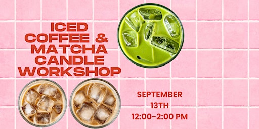 Iced Coffee & Matcha Candle Workshop - Crafts & Coffee Series