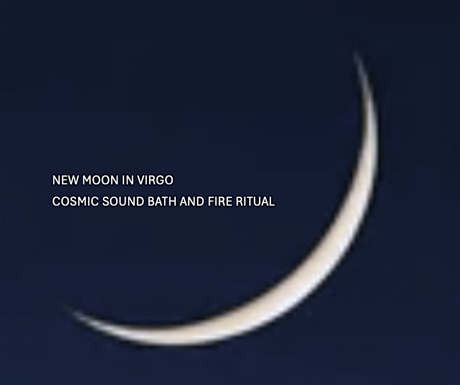 Sound Healing - New Moon in Virgo,  Cosmic Sound Bath & Fire