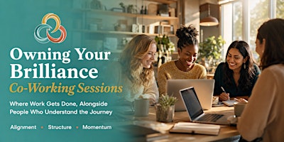 Owning Your Brilliance Co-Working Sessions: Monthly Entrepreneur Gathering