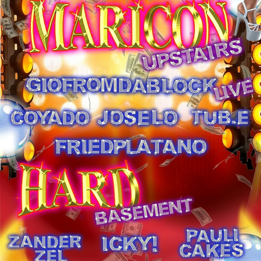Maricón & HARD: GIOFROMDABLOCK(Live), Coyado, JOSELO, Tub.e, friedplatano, iCKY!, Pauli Cakes