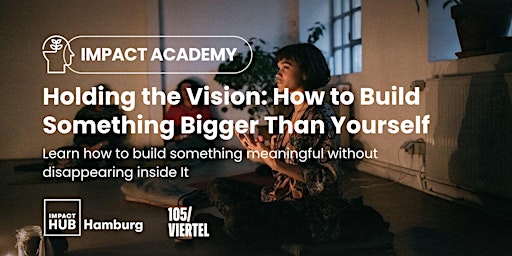 Holding the Vision: How to Build Something Bigger Than Yourself