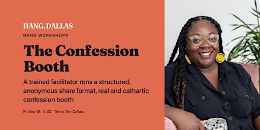 The Confession Booth - A trained facilitator runs a structured, anonymous share format,  real and cathartic confession booth