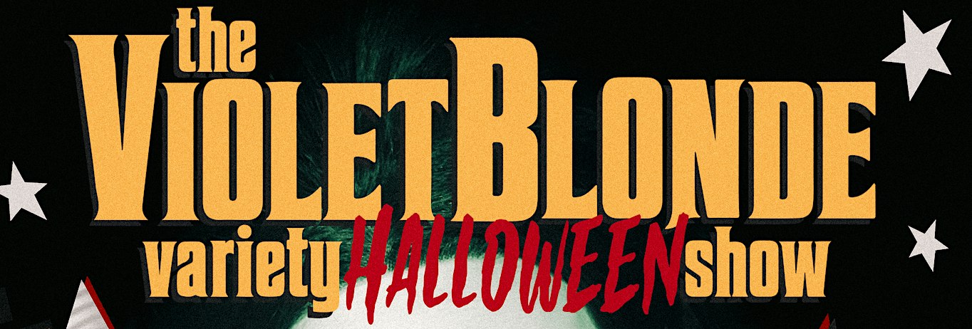 The Violet Blonde Variety HALLOWEEN Show
