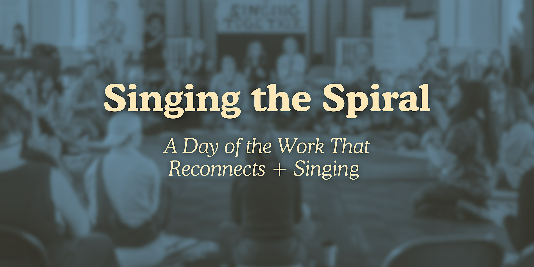 Singing the Spiral: A Day of Work That Reconnects + Singing