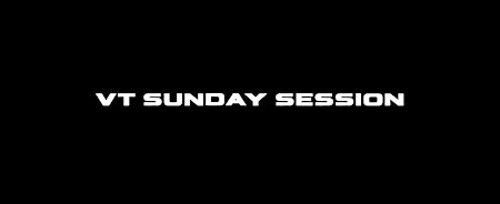 VT SUNDAY SESSION!