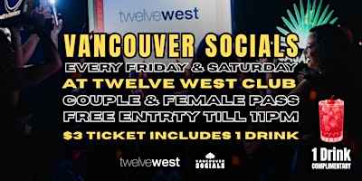 Vancouver Socials Pass @TwelveWest, FRI & SAT, inc 1 Drink, Female & Couple