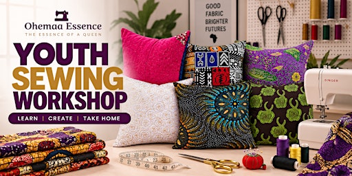 Sew & Create: A Youth Sewing Workshop by Ohemaa Essence