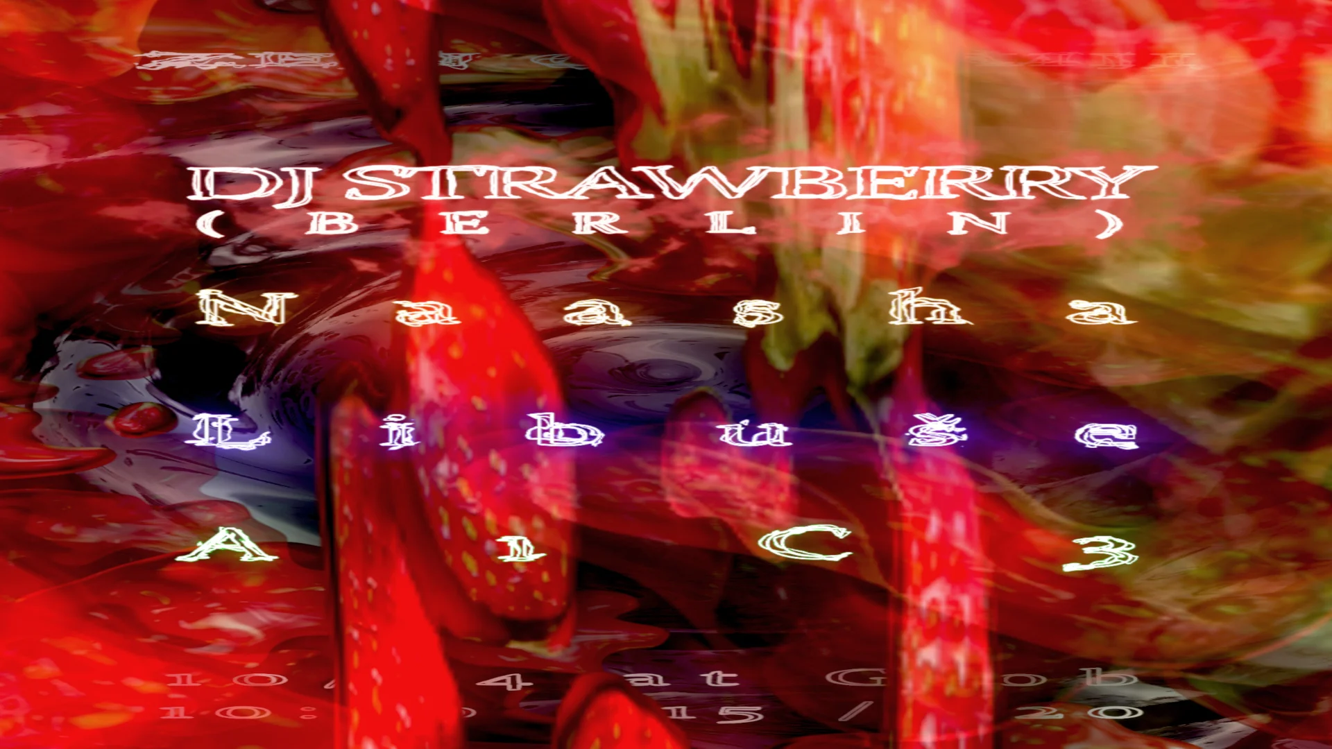 Dj Strawberry (Berlin) / Naasha / Libuše / A1c3